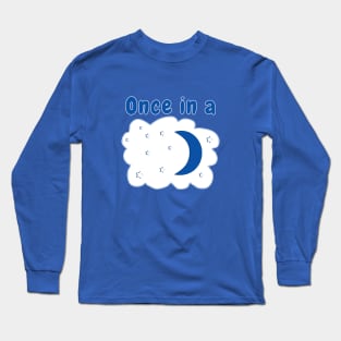 Once in a Blue Moon Long Sleeve T-Shirt